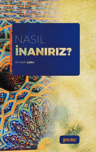 Nasıl İnanırız? - M. Fatih Çakır - Gençokur Yayınları