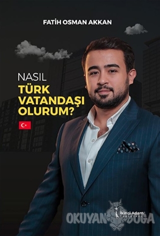 Nasıl Türk Vatandaşı Olurum? - Fatih Osman Akkan - İkinci Adam Yayınla