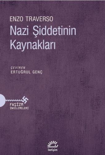 Nazi Şiddetinin Kaynakları - Enzo Traverso - İletişim Yayınları