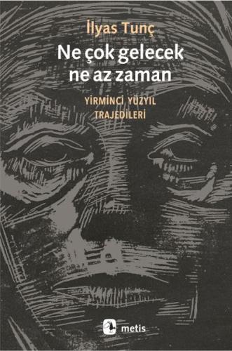 Ne Çok Gelecek, Ne Az Zaman - İlyas Tunç - Metis Yayınları