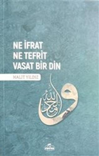 Ne İfrat Ne Tefrit Vasat Bir Din - Halit Yıldız - Ravza Yayınları