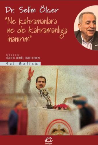 Ne Kahramanlara Ne De Kahramanlığa İnanırım - Dr. Selim Ölçer - İletiş