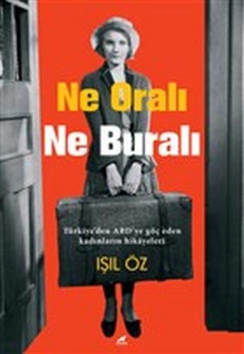 Ne Oralı Ne Buralı - Işıl Öz - Kara Karga Yayınları