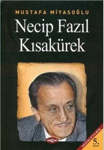 Necip Fazıl Kısakürek - Mustafa Miyasoğlu - Akçağ Yayınları