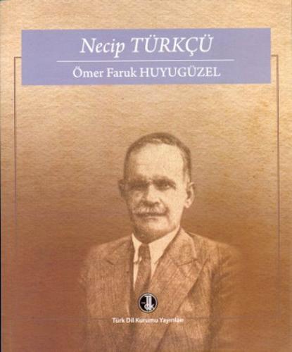 Necip Türkçü - Ömer Faruk Huyugüzel - Türk Dil Kurumu Yayınları