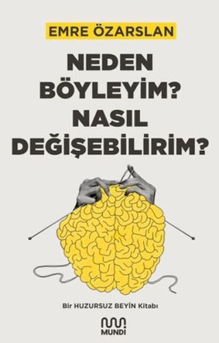 Neden Böyleyim? Nasıl Değişebilirim? Bir Huzursuz Beyin Kitabı - Emre 