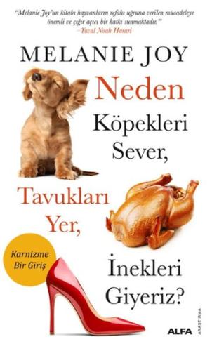 Neden Köpekleri Sever, Tavukları Yer, İnekleri Giyeriz? - Melanie Joy 