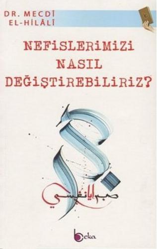 Nefislerimizi Nasıl Değiştirebiliriz? - Mecdi El-Hilali - Beka Yayınla