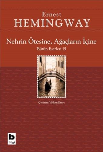 Nehrin Ötesine, Ağaçların İçine - Ernest Hemingway - Bilgi Yayınevi