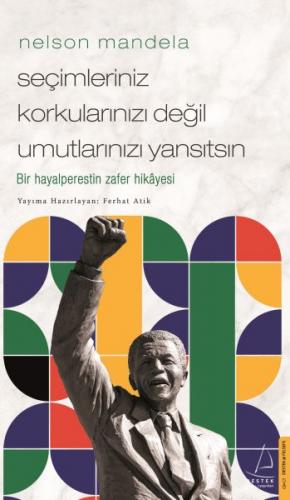 Nelson Mandela - Seçimleriniz Korkularınızı Değil Umutlarınızı Yansıts