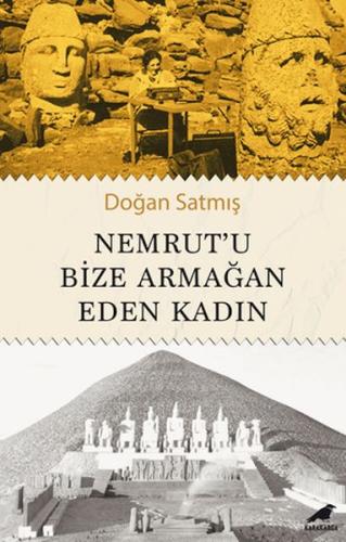 Nemrut’u Bize Armağan Eden Kadın - Doğan Satmış - Kara Karga Yayınları