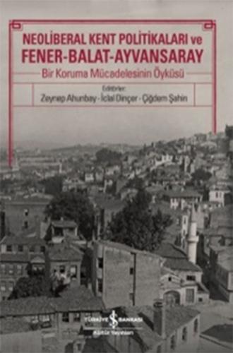 Neoliberal Kent Politikaları ve Fener-Balat-Ayvansaray - Kolektif - İş