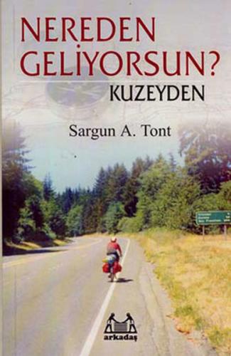 Nereden Geliyorsun? Kuzeyden - Sargun A. Tont - Arkadaş Yayınları