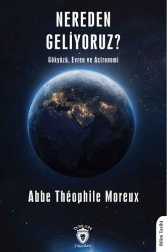 Nereden Geliyoruz Gökyüzü, Evren ve Astronomi - Abbe Theophile Moreux 