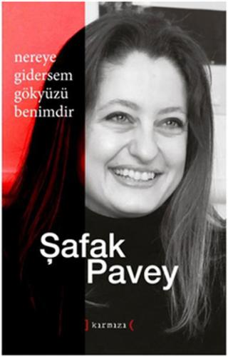 Nereye Gidersem Gökyüzü Benimdir - Şafak Pavey - Kırmızı Yayınları