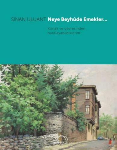 Neye Beyhûde Emekler… - Sinan Uluant - Kubbealtı Neşriyatı Yayıncılık