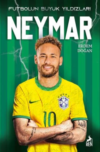 Neymar - Futbolun Büyük Yıldızları - Erden Doğan - Ren Kitap