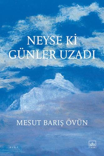 Neyse ki Günler Uzadı - Mesut Barış Övün - İthaki Yayınları