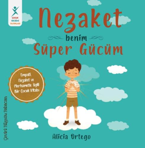 Nezaket Benim Süper Gücüm - Alicia Ortego - Çocuk Gelişim Yayınları