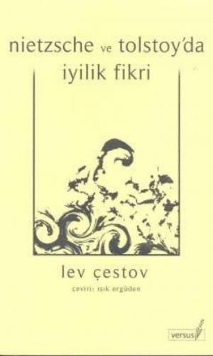 Nietzsche ve Tolstoy'da İyilik Fikri - Lev Çestov - Versus Kitap Yayın