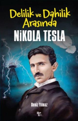 Delilik ve Dahilik Arasında Nikola Tesla - Deniz Yılmaz - Halk Kitabev