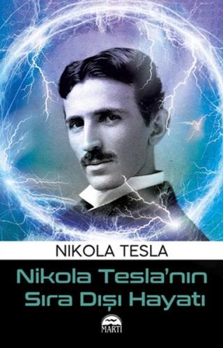 Nikola Tesla'nın Sıra Dışı Hayatı - Nikola Tesla - Martı Yayınları