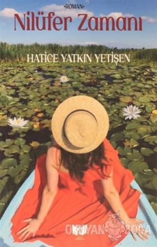 Nilüfer Zamanı - Hatice Yatkın Yetişen - Ateş Yayınları