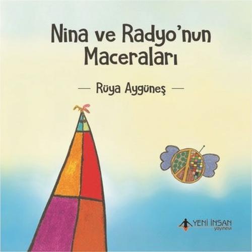 Nina ve Radyo'nun Maceraları - Rüya Aygüneş - Yeni İnsan Yayınevi