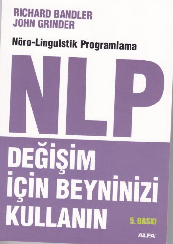 NLP: Değişim İçin Beyninizi Kullanın - Richard Bandler - Alfa Yayınlar