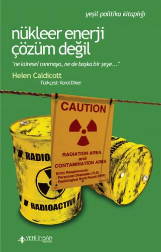 Nükleer Enerji Çözüm Değil - Helen Caldicott - Yeni İnsan Yayınevi