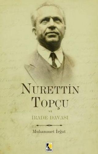 Nurettin Topçu ve İrade Davası - Muhammed İrğat - Çıra Yayınları