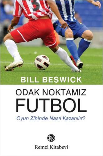 Odak Noktamız Futbol - Bill Beswick - Remzi Kitabevi