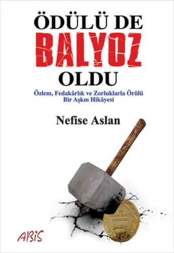 Ödülü de Balyoz Oldu - Nefise Aslan - Abis Yayıncılık