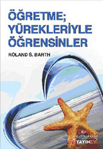 Öğretme; Yürekleriyle Öğretsinler - Roland S. Barth - İstanbul Kültür 