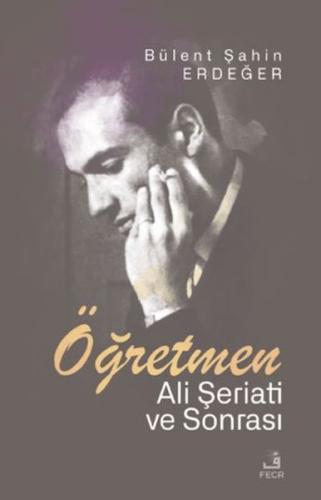 Öğretmen - Ali Şeriati ve Sonrası - Bu¨lent Şahin Erdeğer - Fecr Yayın