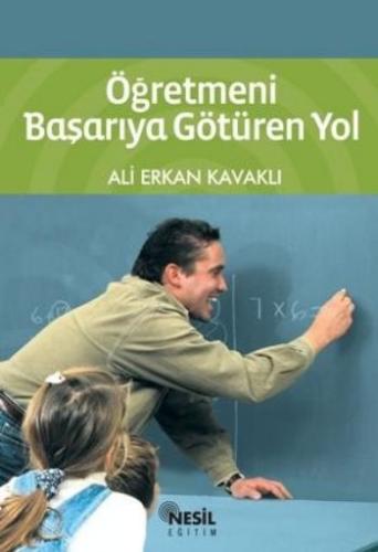 Öğretmeni Başarıya Götüren Yol - Ali Erkan Kavaklı - Nesil Yayınları