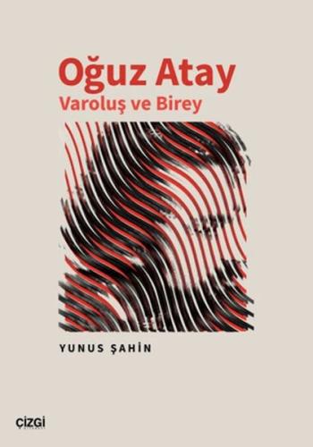 Oğuz Atay Varoluş ve Birey - Yunus Şahin - Çizgi Kitabevi Yayınları