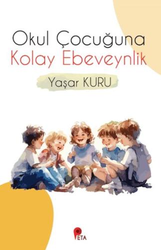 Okul Çocuğuna Kolay Ebeveynlik - Yaşar Kuru - Peta Kitap