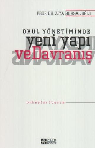 Okul Yönetiminde Yeni Yapı ve Davranış - Ziya Bursalıoğlu - Pegem Akad