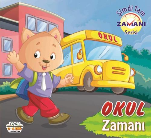 Okul Zamanı - Şimdi Tam Zamanı - - 0-6 Yaş Yayınları