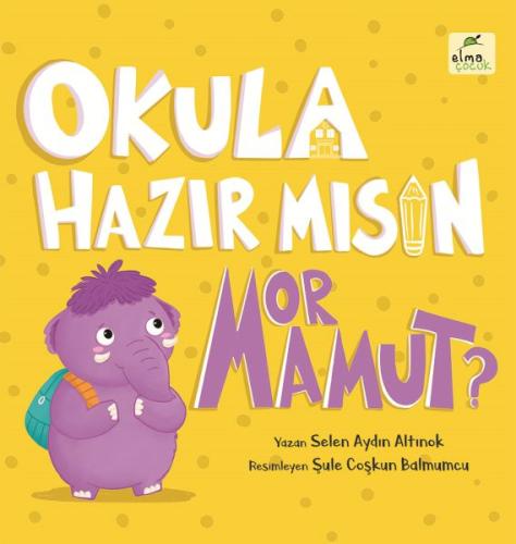 Okula Hazır mısın Mor Mamut? Ciltli - Selen Aydın Altınok - ELMA Yayın