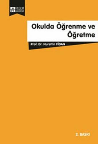 Okulda Öğrenme ve Öğretme - Nurettin Fidan - Pegem Akademi Yayıncılık 