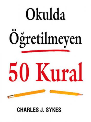 Okulda Öğretilmeyen 50 Kural - Charles J. Sykes - Butik Yayınları