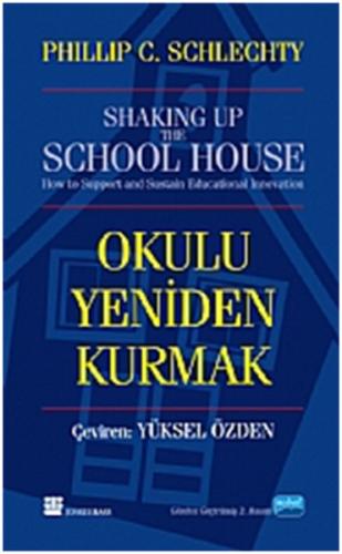 Okulu Yeniden Kurmak - Philip C. Schlechty - Nobel Akademik Yayıncılık