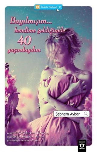 Bayılmışım... Kendime Geldiğimde 40 Yaşındaydım - Şebnem Aybar - Okuya