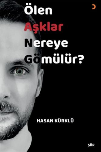 Ölen Aşklar Nereye Gömülür? - Hasan Kürklü - Cinius Yayınları