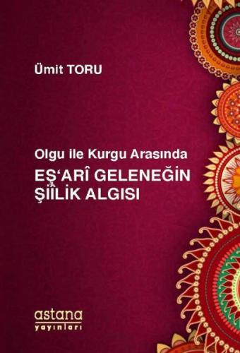 Olgu ile Kurgu Arasında Eş'ari Geleneğin Şiilik Algısı - Ümit Toru - A