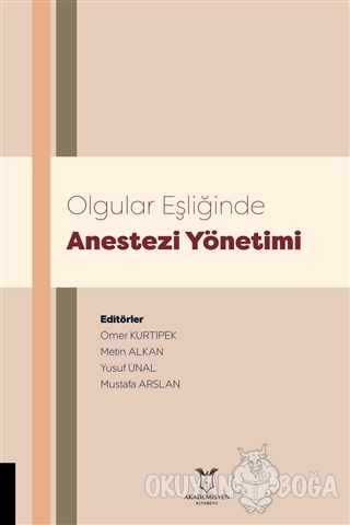 Olgular Eşliğinde Anestezi Yönetimi - Ömer Kurtipek - Akademisyen Kita