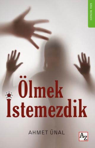 Ölmek İstemezdik - Ahmet Ünal - Az Kitap