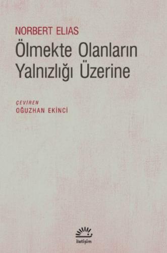 Ölmekte Olanların Yalnızlığı Üzerine - Norbert Elias - İletişim Yayınl